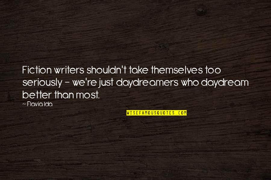 Nishihara Ami Quotes By Flavia Ida: Fiction writers shouldn't take themselves too seriously - Nishihara Ami Quotes By Flavia Ida: Fiction writers shouldn't take themselves too seriously -