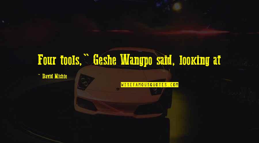 Nishijima Takahiro Quotes By David Michie: Four tools," Geshe Wangpo said, looking at Nishijima Takahiro Quotes By David Michie: Four tools," Geshe Wangpo said, looking at