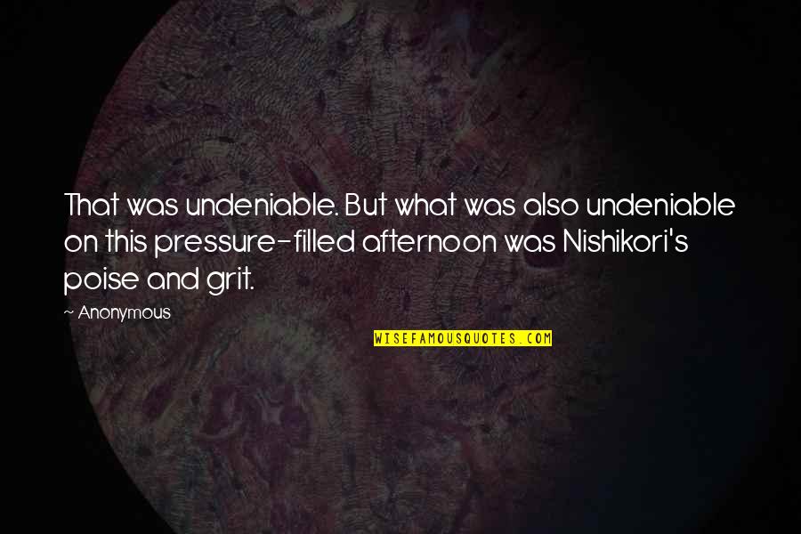 Nishikori Quotes By Anonymous: That was undeniable. But what was also undeniable