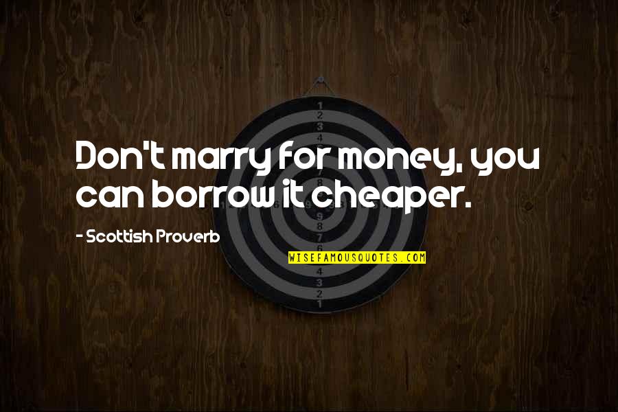 Nishikori Quotes By Scottish Proverb: Don't marry for money, you can borrow it