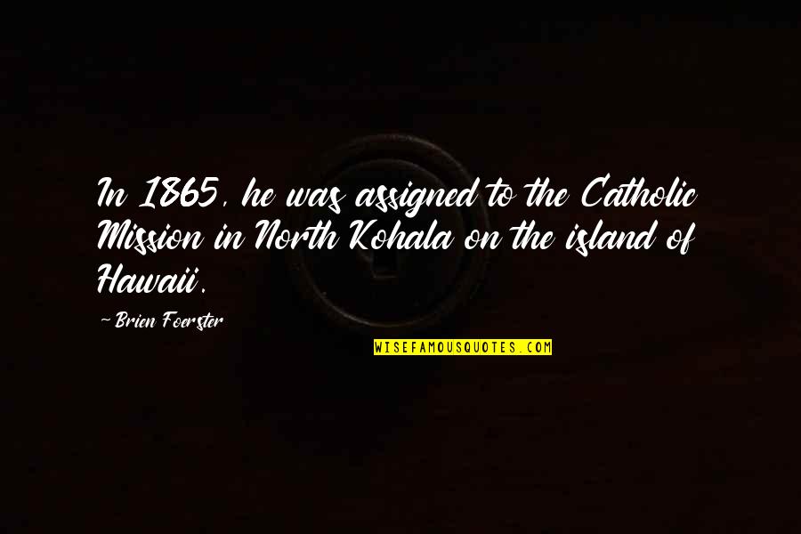 Nishinaka Yukito Quotes By Brien Foerster: In 1865, he was assigned to the Catholic
