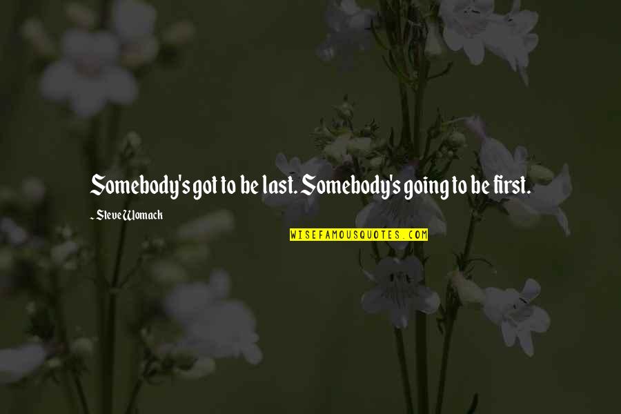 Nishinari Ku Quotes By Steve Womack: Somebody's got to be last. Somebody's going to Nishinari Ku Quotes By Steve Womack: Somebody's got to be last. Somebody's going to