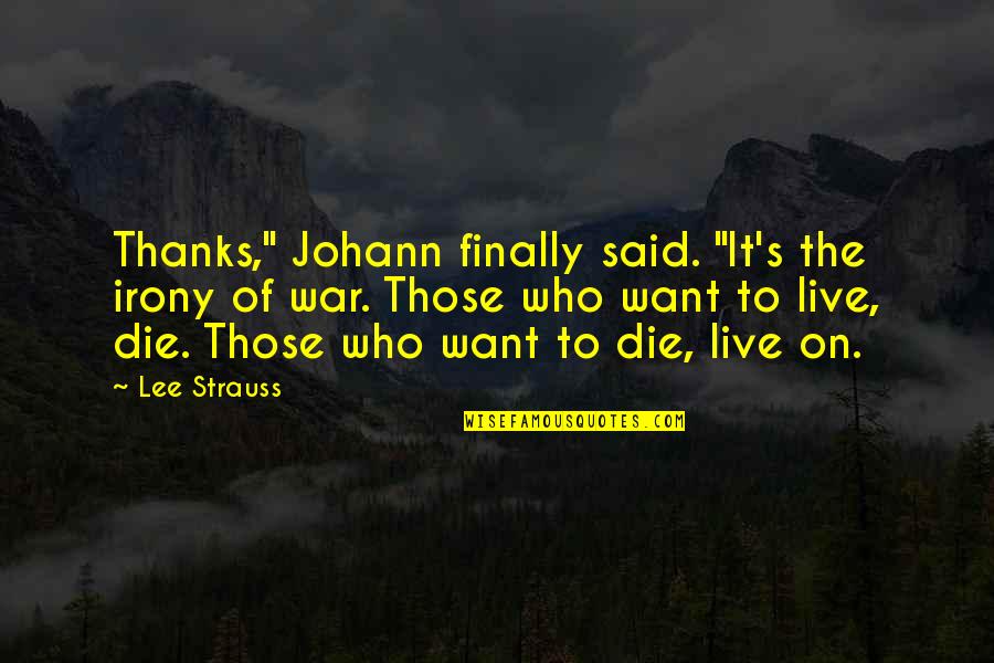 Nishio Nishiki Quotes By Lee Strauss: Thanks," Johann finally said. "It's the irony of