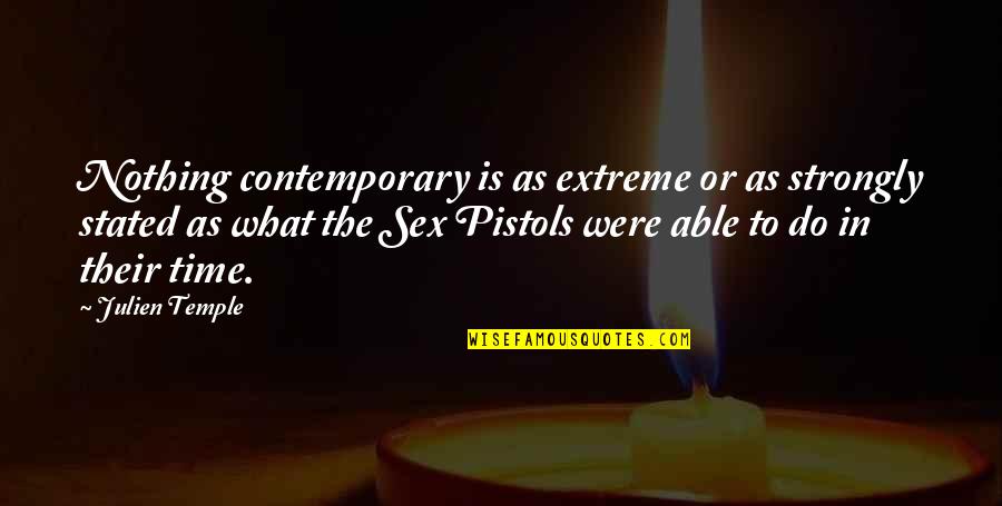 Nishita Barua Quotes By Julien Temple: Nothing contemporary is as extreme or as strongly