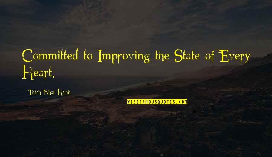 Nishizawa Ltd Quotes By Thich Nhat Hanh: Committed to Improving the State of Every Heart. Nishizawa Ltd Quotes By Thich Nhat Hanh: Committed to Improving the State of Every Heart.
