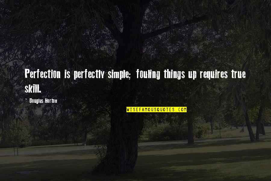 Nishizono Erased Quotes By Douglas Horton: Perfection is perfectly simple; fouling things up requires
