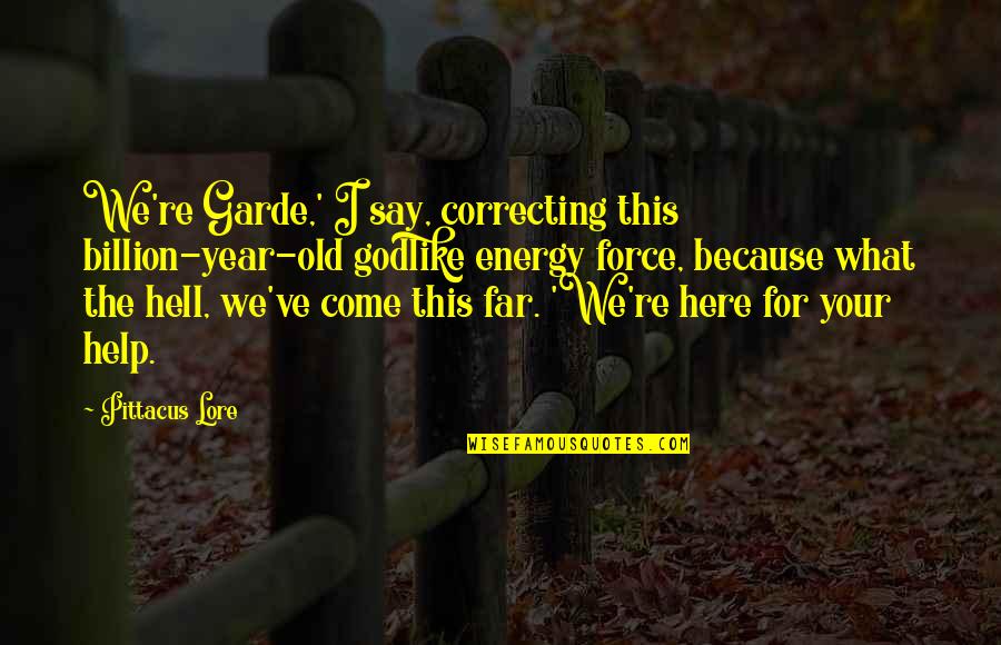 Nishizono Erased Quotes By Pittacus Lore: We're Garde,' I say, correcting this billion-year-old godlike Nishizono Erased Quotes By Pittacus Lore: We're Garde,' I say, correcting this billion-year-old godlike