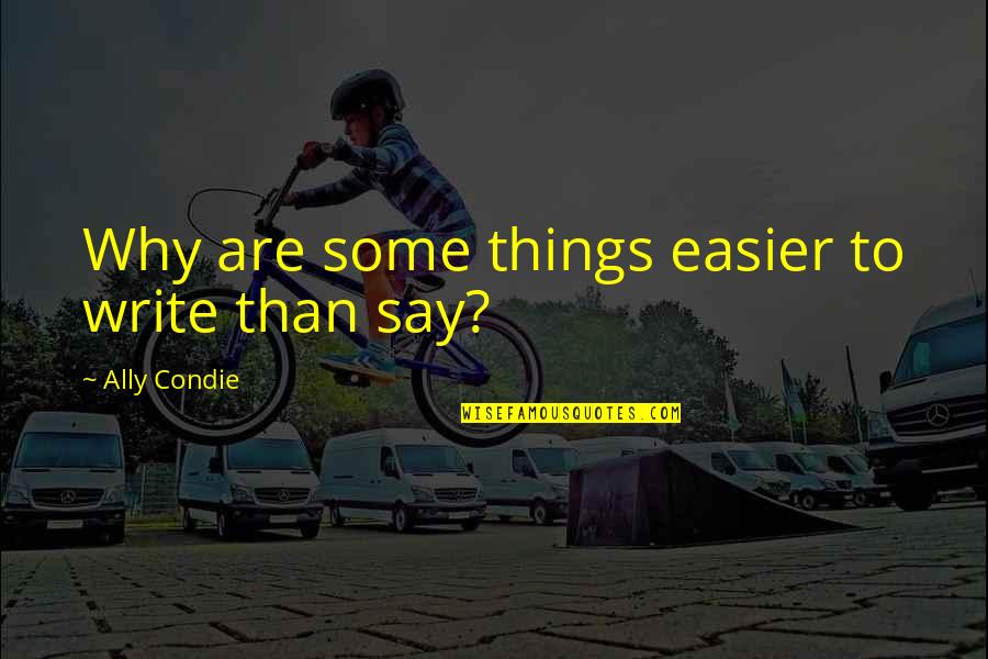Nishshanka Diddeniya Quotes By Ally Condie: Why are some things easier to write than