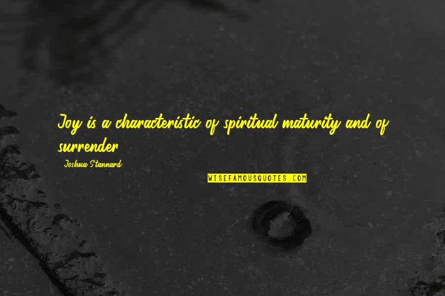 Nishtha Training Quotes By Joshua Stannard: Joy is a characteristic of spiritual maturity and Nishtha Training Quotes By Joshua Stannard: Joy is a characteristic of spiritual maturity and