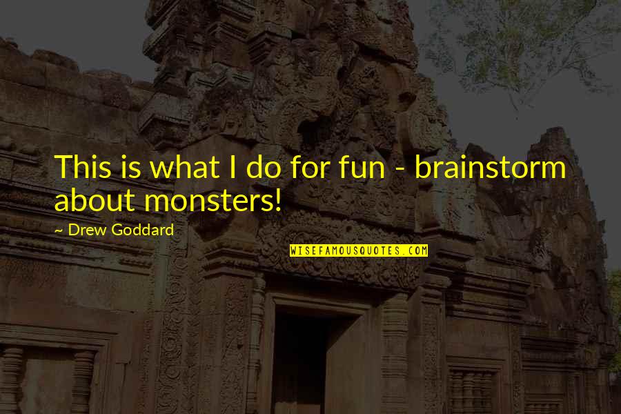 Nisim Quotes By Drew Goddard: This is what I do for fun - Nisim Quotes By Drew Goddard: This is what I do for fun -