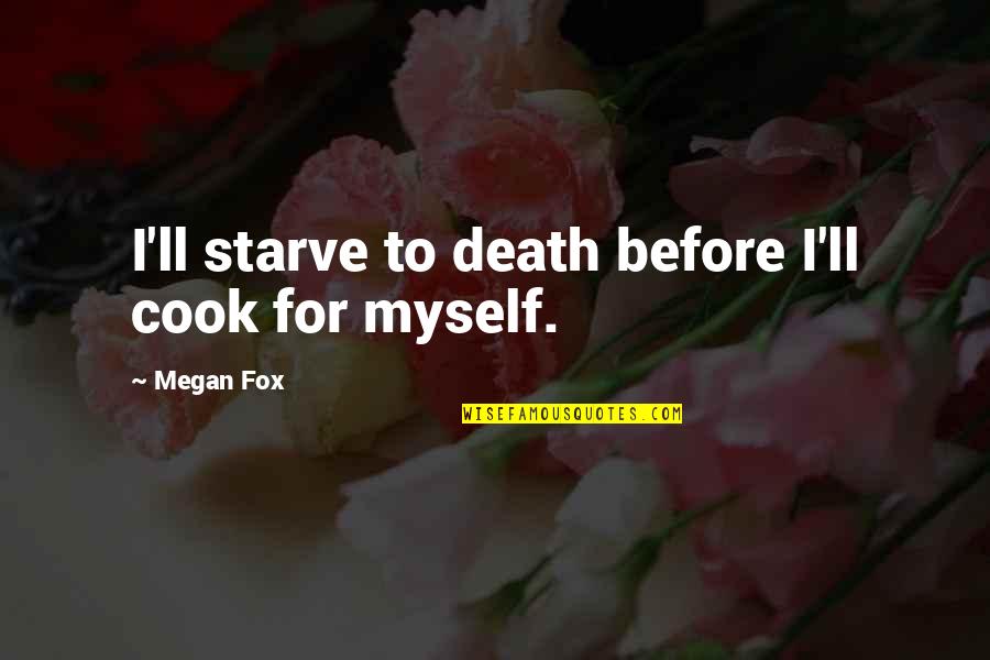 Nisip Pisici Quotes By Megan Fox: I'll starve to death before I'll cook for