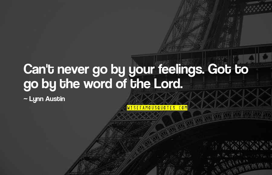 Nisivoccia Quotes By Lynn Austin: Can't never go by your feelings. Got to