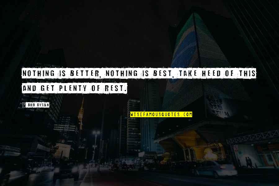 Niskala Kbbi Quotes By Bob Dylan: Nothing is better, nothing is best, take heed