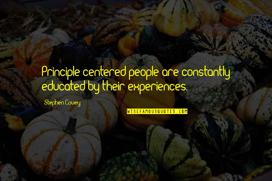 Niskers Quotes By Stephen Covey: Principle-centered people are constantly educated by their experiences.