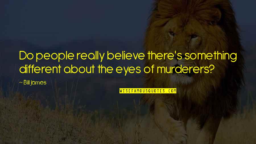 Niski Krvni Quotes By Bill James: Do people really believe there's something different about