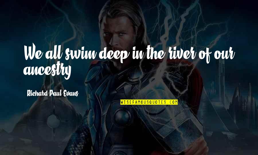 Niski Trombociti Quotes By Richard Paul Evans: We all swim deep in the river of Niski Trombociti Quotes By Richard Paul Evans: We all swim deep in the river of
