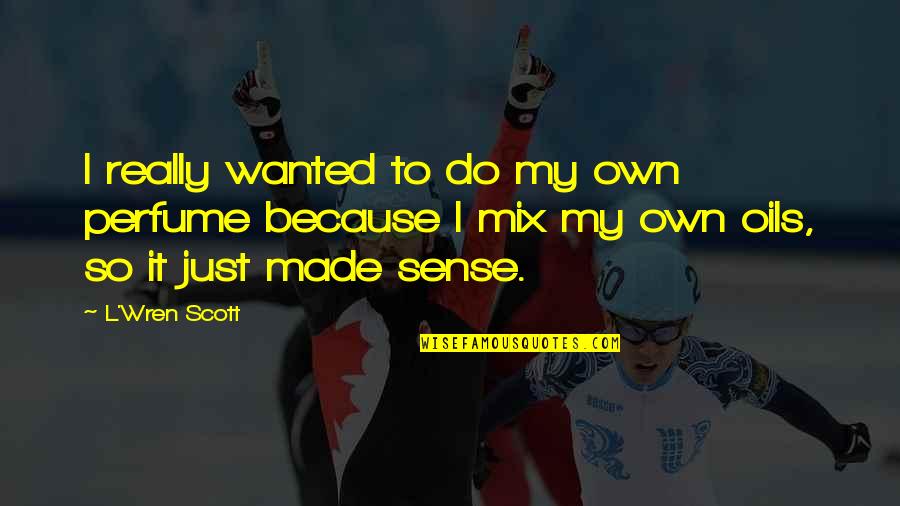 Niskie Leukocyty Quotes By L'Wren Scott: I really wanted to do my own perfume Niskie Leukocyty Quotes By L'Wren Scott: I really wanted to do my own perfume