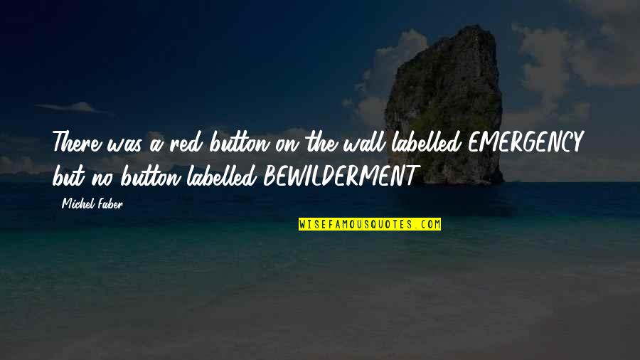 Niskogradnja Quotes By Michel Faber: There was a red button on the wall Niskogradnja Quotes By Michel Faber: There was a red button on the wall