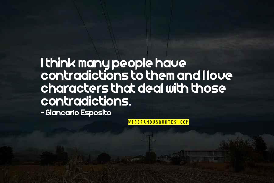 Nisku Ab Quotes By Giancarlo Esposito: I think many people have contradictions to them Nisku Ab Quotes By Giancarlo Esposito: I think many people have contradictions to them