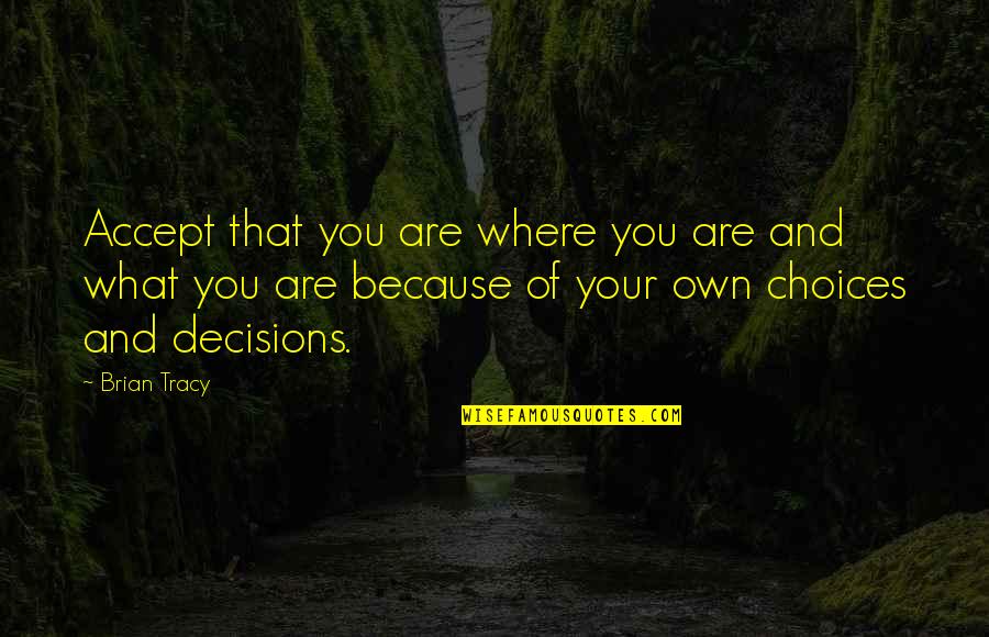 Nissan 240 Quotes By Brian Tracy: Accept that you are where you are and