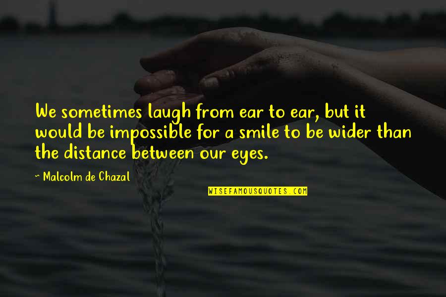 Nissan Quotes By Malcolm De Chazal: We sometimes laugh from ear to ear, but