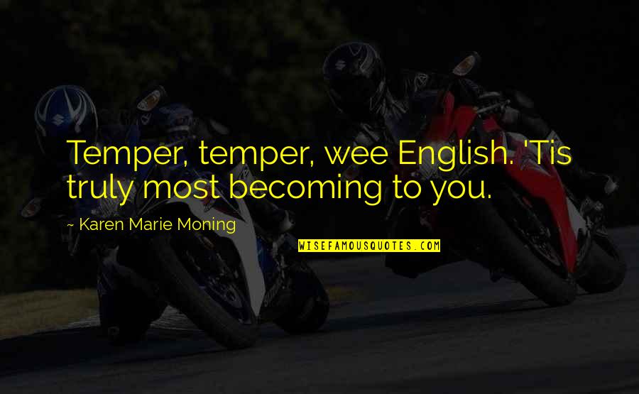 Nissanka Latha Quotes By Karen Marie Moning: Temper, temper, wee English. 'Tis truly most becoming
