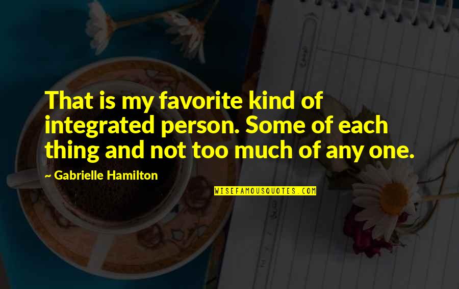 Nisser Elves Quotes By Gabrielle Hamilton: That is my favorite kind of integrated person. Nisser Elves Quotes By Gabrielle Hamilton: That is my favorite kind of integrated person.
