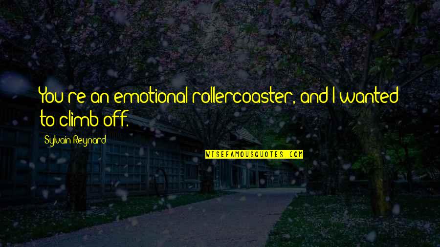 Nisser In Norway Quotes By Sylvain Reynard: You're an emotional rollercoaster, and I wanted to