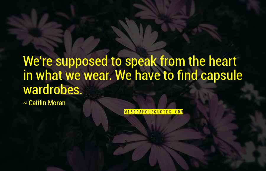 Nisser Quotes By Caitlin Moran: We're supposed to speak from the heart in