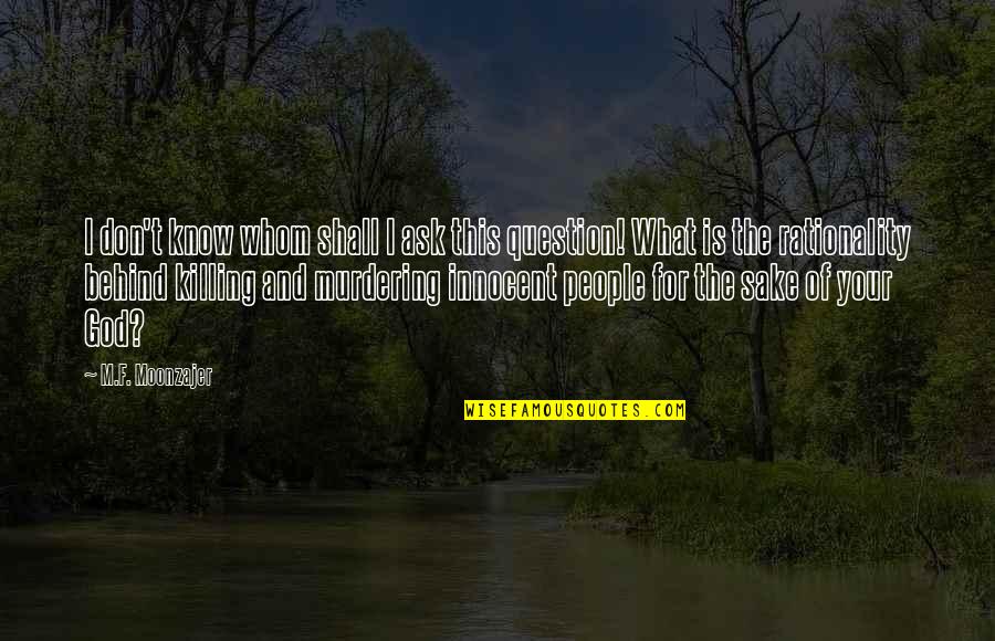 Nissos Quotes By M.F. Moonzajer: I don't know whom shall I ask this