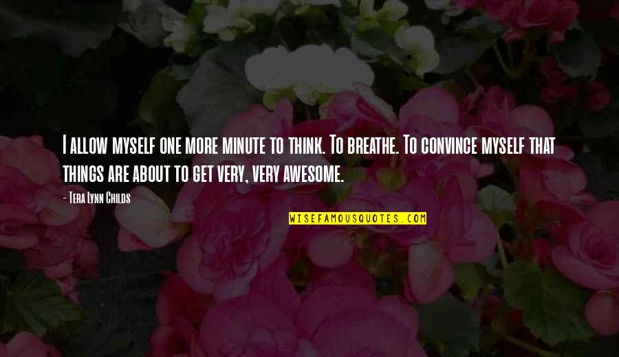 Nistech Quotes By Tera Lynn Childs: I allow myself one more minute to think. Nistech Quotes By Tera Lynn Childs: I allow myself one more minute to think.