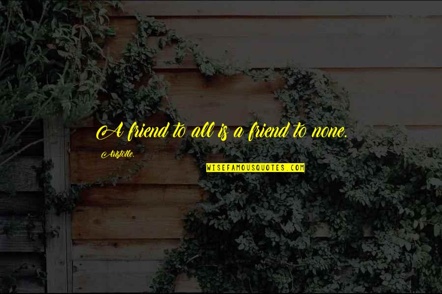 Nisten Ha Quotes By Aristotle.: A friend to all is a friend to Nisten Ha Quotes By Aristotle.: A friend to all is a friend to
