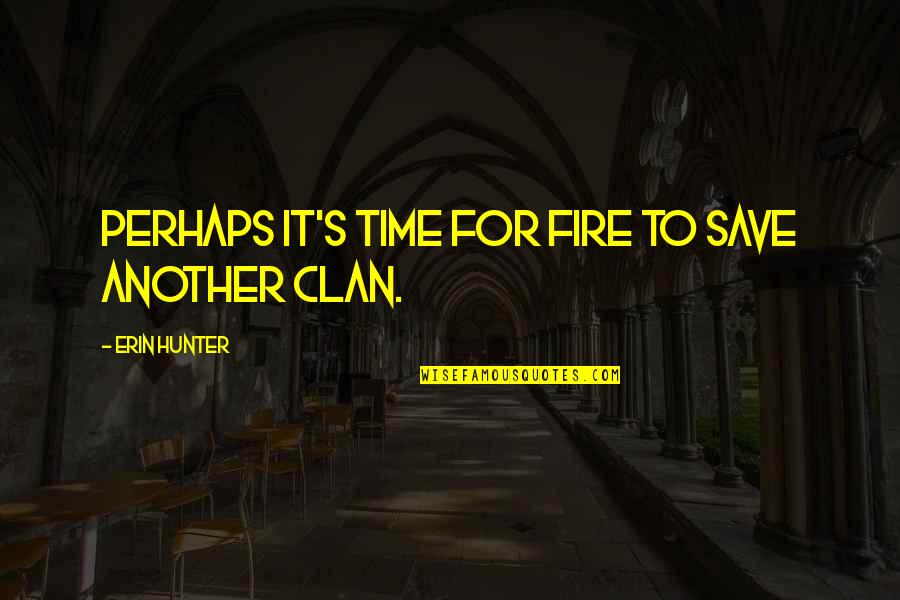 Nistler College Quotes By Erin Hunter: Perhaps it's time for fire to save another