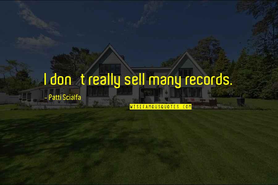 Nistler College Quotes By Patti Scialfa: I don't really sell many records.