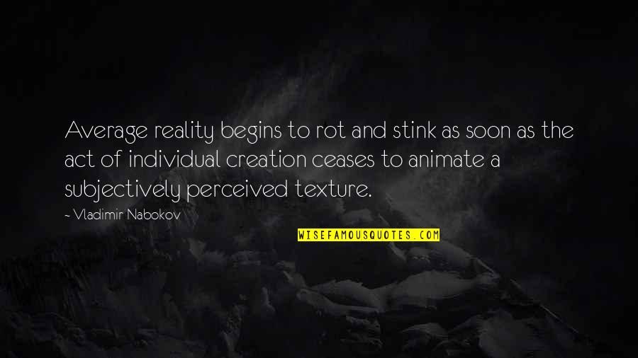 Nistler College Quotes By Vladimir Nabokov: Average reality begins to rot and stink as
