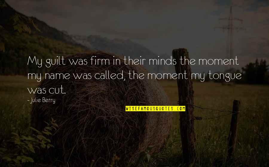 Nistrian Quotes By Julie Berry: My guilt was firm in their minds the Nistrian Quotes By Julie Berry: My guilt was firm in their minds the