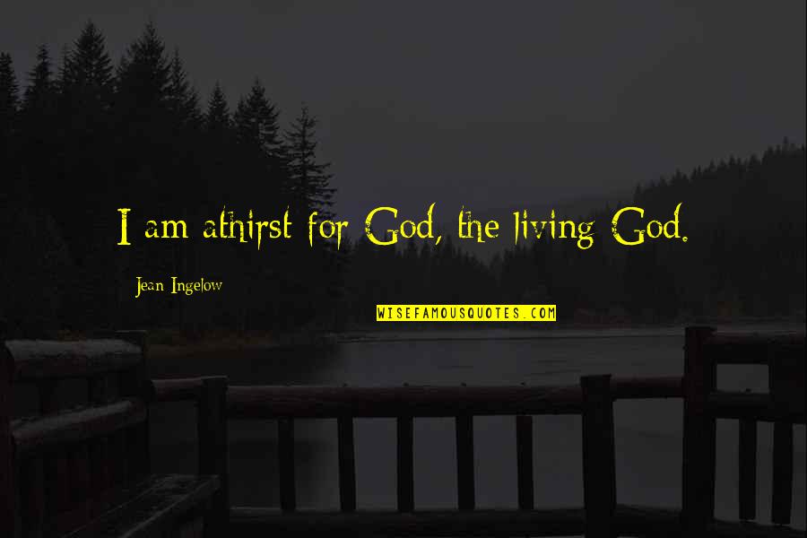 Niswander Family Medicine Quotes By Jean Ingelow: I am athirst for God, the living God. Niswander Family Medicine Quotes By Jean Ingelow: I am athirst for God, the living God.