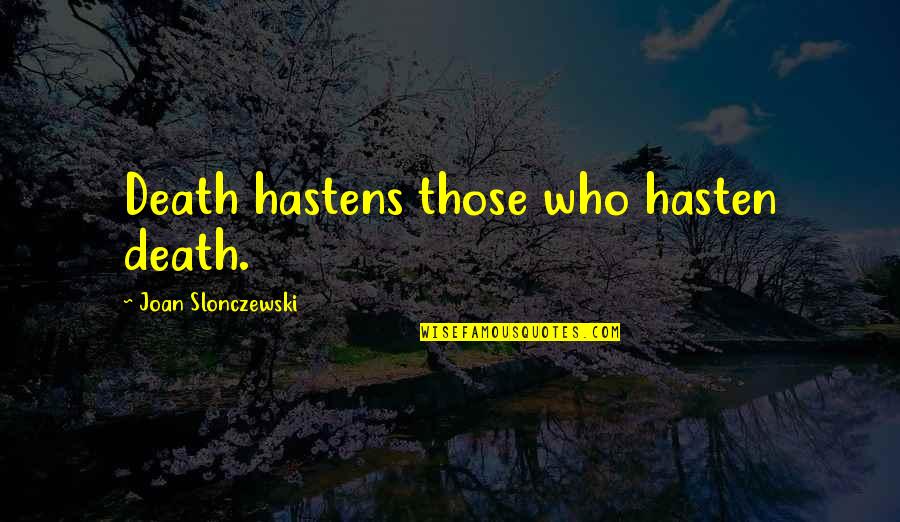 Niswander Family Medicine Quotes By Joan Slonczewski: Death hastens those who hasten death. Niswander Family Medicine Quotes By Joan Slonczewski: Death hastens those who hasten death.