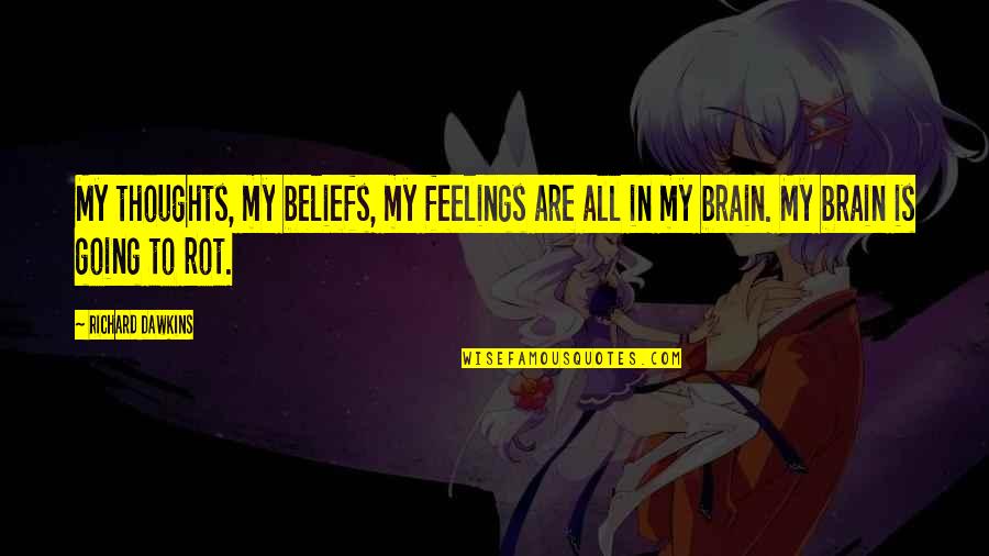 Niszczy Miny Quotes By Richard Dawkins: My thoughts, my beliefs, my feelings are all Niszczy Miny Quotes By Richard Dawkins: My thoughts, my beliefs, my feelings are all