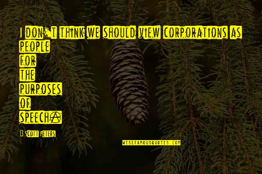 Niszczyciele Quotes By Scott Peters: I don't think we should view corporations as