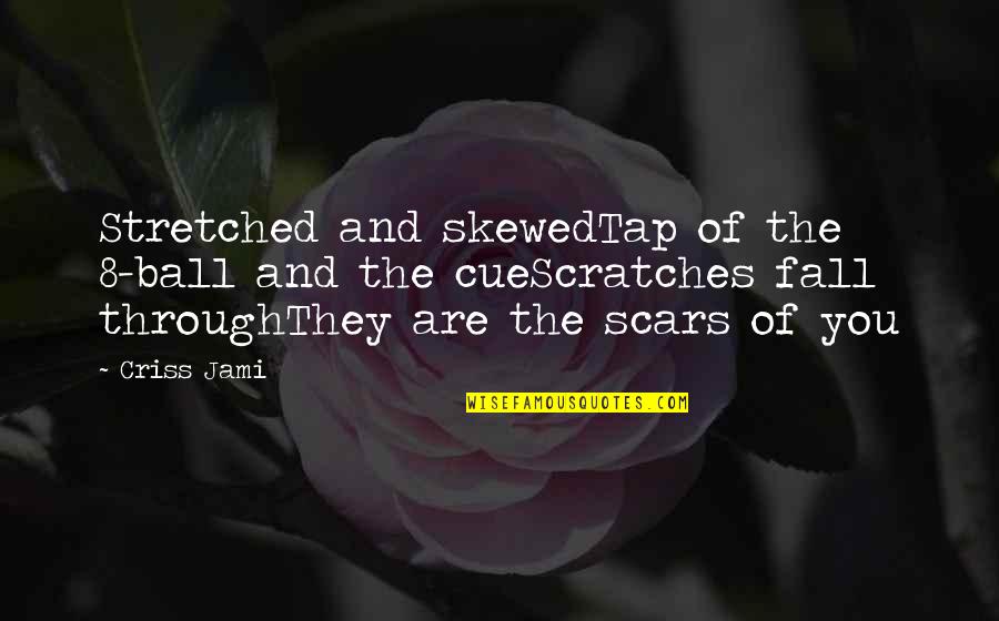 Niszczyk Quotes By Criss Jami: Stretched and skewedTap of the 8-ball and the Niszczyk Quotes By Criss Jami: Stretched and skewedTap of the 8-ball and the