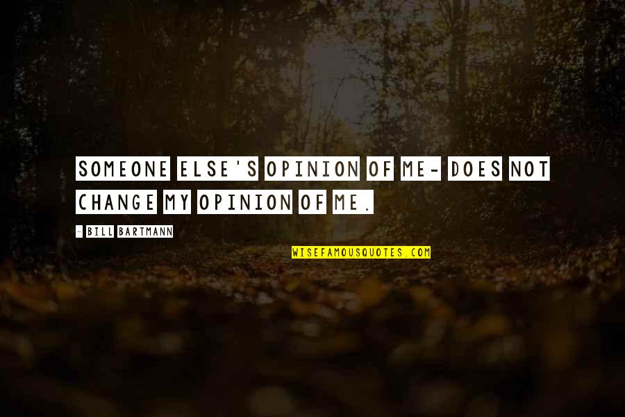 Niszforpid Quotes By Bill Bartmann: Someone else's opinion of me- does not change Niszforpid Quotes By Bill Bartmann: Someone else's opinion of me- does not change