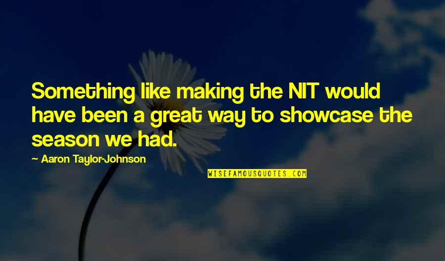 Nit Quotes By Aaron Taylor-Johnson: Something like making the NIT would have been