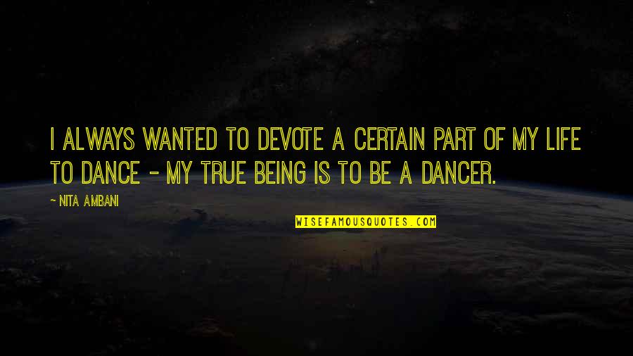 Nita Ambani Quotes By Nita Ambani: I always wanted to devote a certain part Nita Ambani Quotes By Nita Ambani: I always wanted to devote a certain part