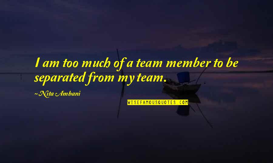 Nita Quotes By Nita Ambani: I am too much of a team member