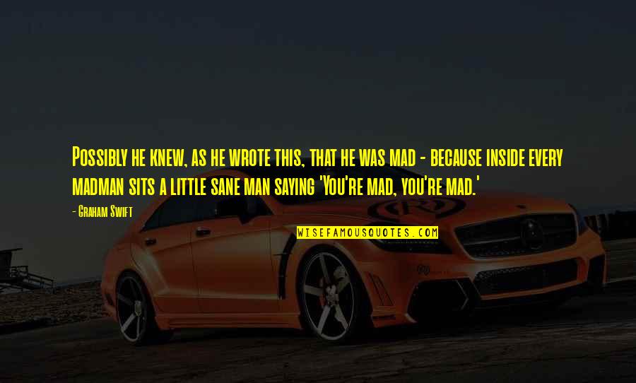 Nitamarie2 Quotes By Graham Swift: Possibly he knew, as he wrote this, that