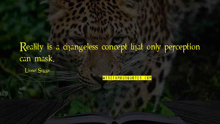 Nitara Charlton Quotes By Lionel Suggs: Reality is a changeless concept that only perception