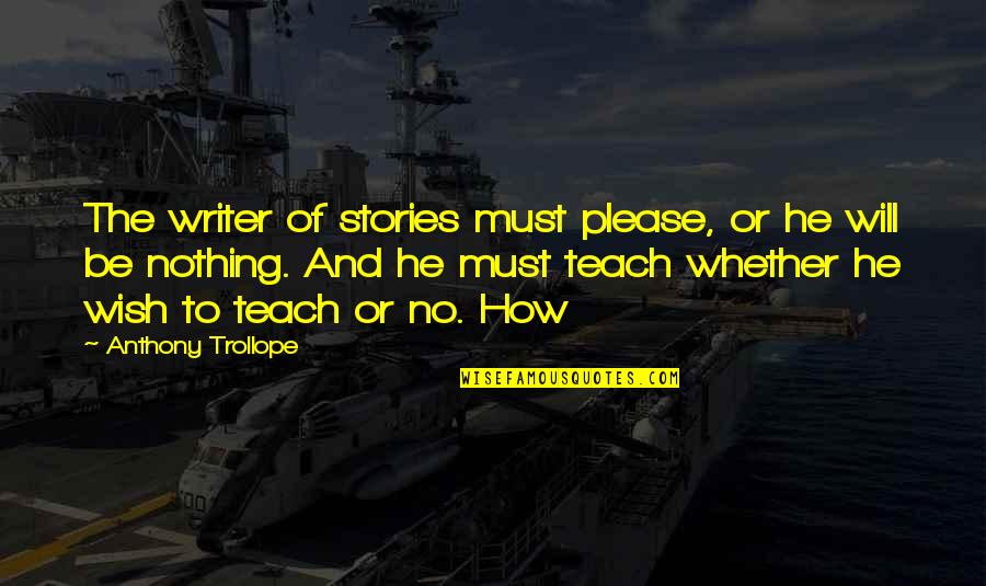 Nitasha Nanda Quotes By Anthony Trollope: The writer of stories must please, or he Nitasha Nanda Quotes By Anthony Trollope: The writer of stories must please, or he