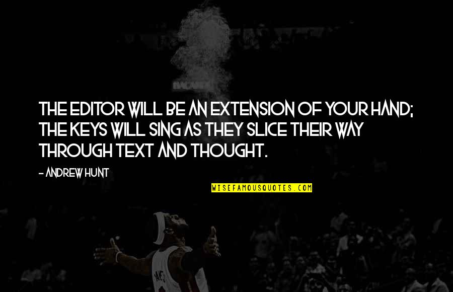 Nitasha Sharma Quotes By Andrew Hunt: The editor will be an extension of your