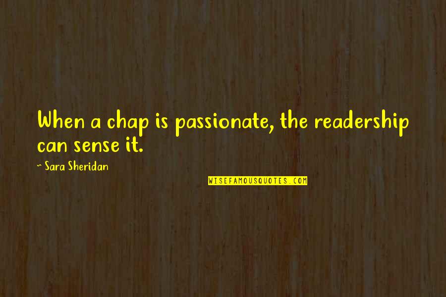 Nitassinan Quotes By Sara Sheridan: When a chap is passionate, the readership can Nitassinan Quotes By Sara Sheridan: When a chap is passionate, the readership can